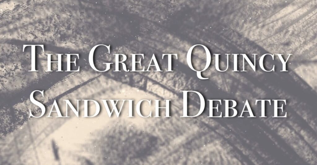 So which one of our Great Quincy Sandwich Debate selections is your favorite? Time to Vote!